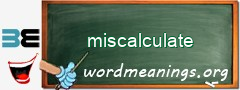 WordMeaning blackboard for miscalculate